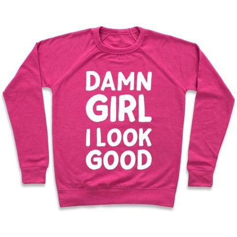 Virgin Teez  Pullover Crewneck Sweatshirt / x-small / Deep Pink DAMN GIRL I LOOK GOOD CREWNECK SWEATSHIRT