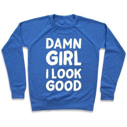 Virgin Teez  Pullover Crewneck Sweatshirt / x-small / Heathered Blue DAMN GIRL I LOOK GOOD CREWNECK SWEATSHIRT