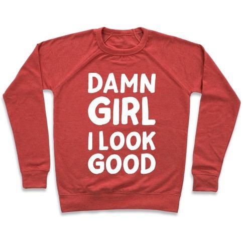 Virgin Teez  Pullover Crewneck Sweatshirt / x-small / Heathered Red DAMN GIRL I LOOK GOOD CREWNECK SWEATSHIRT