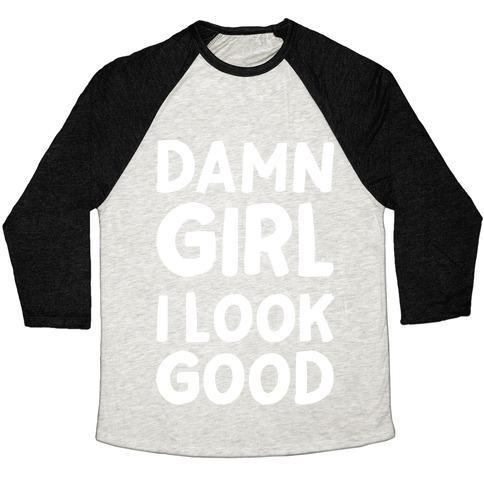 Virgin Teez  Baseball Tee Unisex Tri-Blend Baseball Tee / small / Oatmeal / Black DAMN GIRL I LOOK GOOD UNISEX TRI-BLEND BASEBALL TEE