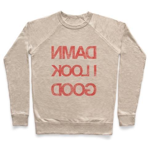 Virgin Teez  Pullover Crewneck Sweatshirt / x-small / Heathered Oatmeal DAMN I LOOK GOOD CREWNECK SWEATSHIRT