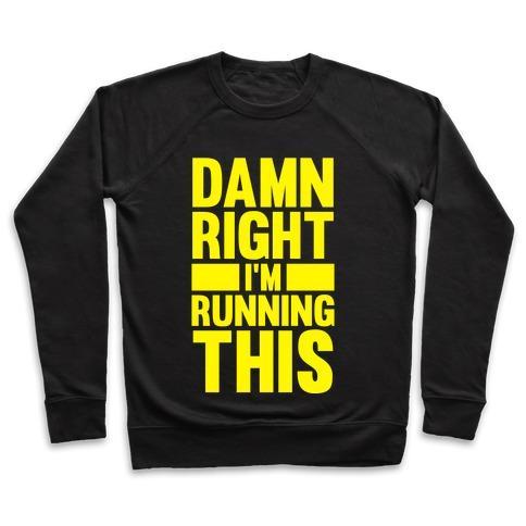 Virgin Teez  Pullover Crewneck Sweatshirt / x-small / Black DAMN RIGHT I'M RUNNING THIS CREWNECK SWEATSHIRT