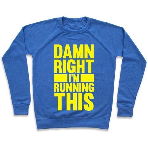 Virgin Teez  Pullover Crewneck Sweatshirt / x-small / Heathered Blue DAMN RIGHT I'M RUNNING THIS CREWNECK SWEATSHIRT