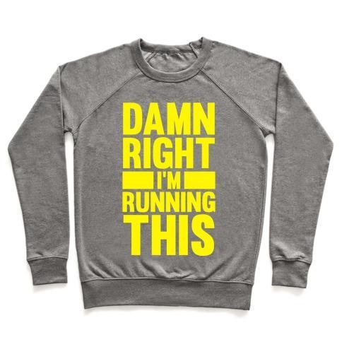 Virgin Teez  Pullover Crewneck Sweatshirt / x-small / Heathered Gray DAMN RIGHT I'M RUNNING THIS CREWNECK SWEATSHIRT