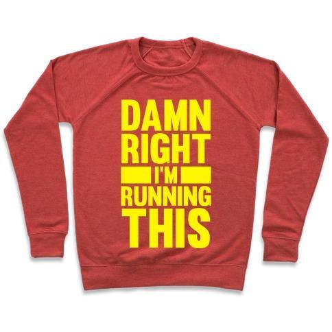 Virgin Teez  Pullover Crewneck Sweatshirt / x-small / Heathered Red DAMN RIGHT I'M RUNNING THIS CREWNECK SWEATSHIRT