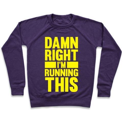 Virgin Teez  Pullover Crewneck Sweatshirt / x-small / Purple DAMN RIGHT I'M RUNNING THIS CREWNECK SWEATSHIRT