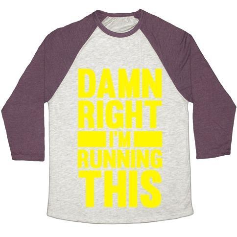Virgin Teez  Baseball Tee Unisex Tri-Blend Baseball Tee / small / Oatmeal / Maroon DAMN RIGHT I'M RUNNING THIS UNISEX TRI-BLEND BASEBALL TEE