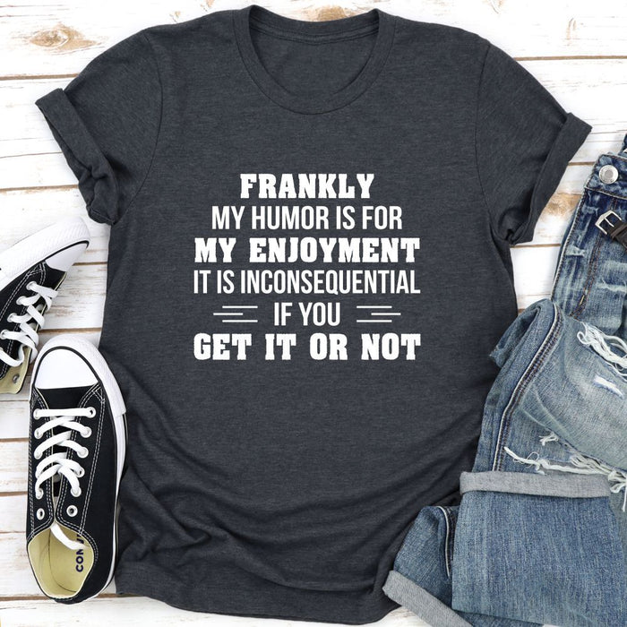 My Humor Is For My Enjoyment T-Shirt