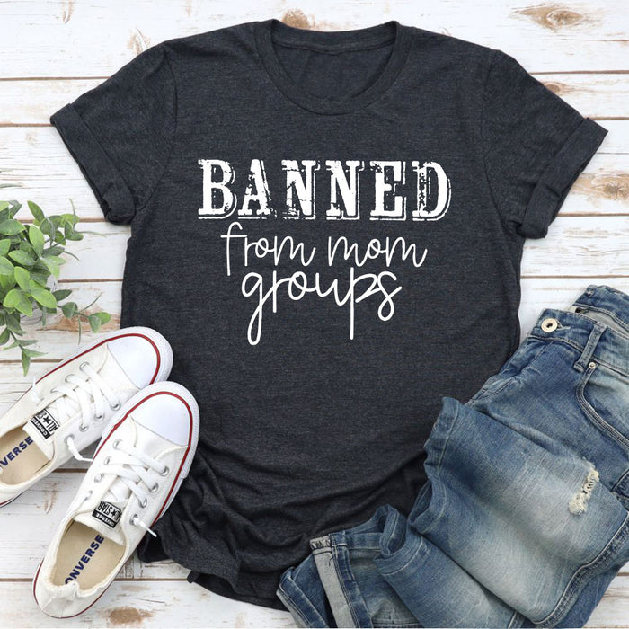 Banned From Mom Groups T-Shirt