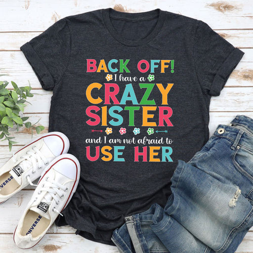 Back Off I Have A Crazy Sister T-Shirt