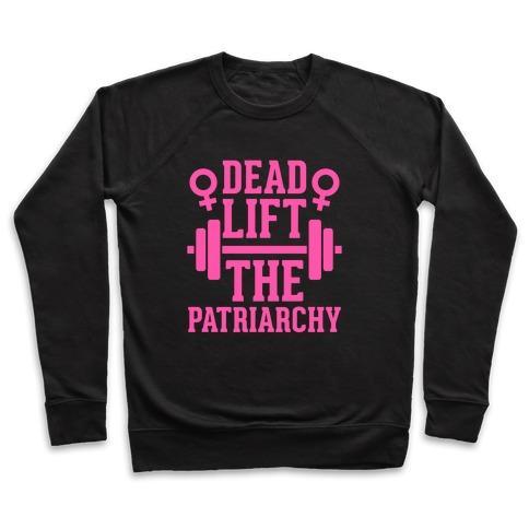 Virgin Teez  Pullover Crewneck Sweatshirt / x-small / Black DEAD LIFT THE PATRIARCHY CREWNECK SWEATSHIRT