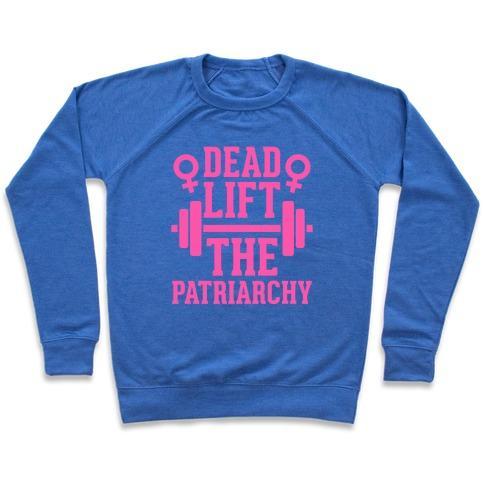 Virgin Teez  Pullover Crewneck Sweatshirt / x-small / Heathered Blue DEAD LIFT THE PATRIARCHY CREWNECK SWEATSHIRT