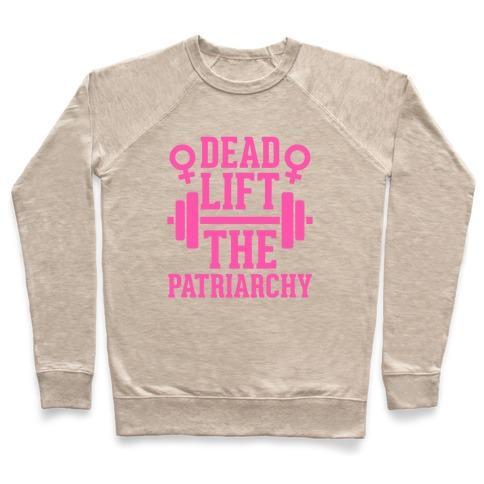 Virgin Teez  Pullover Crewneck Sweatshirt / x-small / Heathered Oatmeal DEAD LIFT THE PATRIARCHY CREWNECK SWEATSHIRT