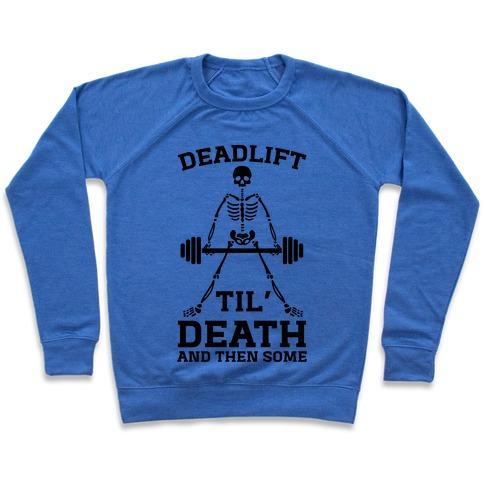 Virgin Teez  Pullover Crewneck Sweatshirt / x-small / Heathered Blue DEADLIFT TIL' DEATH AND THEN SOME CREWNECK SWEATSHIRT