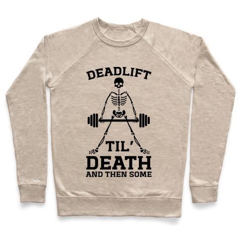 Virgin Teez  Pullover Crewneck Sweatshirt / x-small / Heathered Oatmeal DEADLIFT TIL' DEATH AND THEN SOME CREWNECK SWEATSHIRT