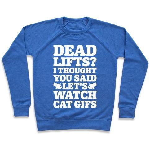 Virgin Teez  Pullover Crewneck Sweatshirt / x-small / Heathered Blue DEADLIFTS I THOUGHT YOU SAID LET'S WATCH CAT GIFS CREWNECK SWEATSHIRT