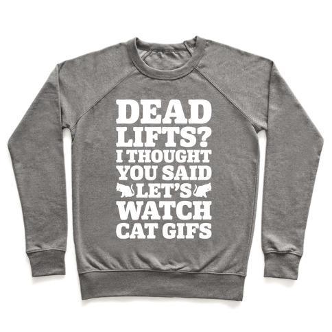 Virgin Teez  Pullover Crewneck Sweatshirt / x-small / Heathered Gray DEADLIFTS I THOUGHT YOU SAID LET'S WATCH CAT GIFS CREWNECK SWEATSHIRT