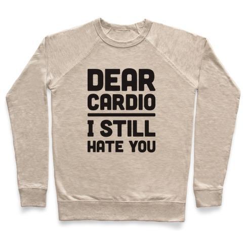 Virgin Teez  Pullover Crewneck Sweatshirt / x-small / Heathered Oatmeal DEAR CARDIO I STILL HATE YOU CREWNECK SWEATSHIRT