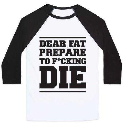 Virgin Teez  Baseball Tee Unisex Classic Baseball Tee / x-small / White/Black DEAR FAT PREPARE TO DIE UNISEX CLASSIC BASEBALL TEE