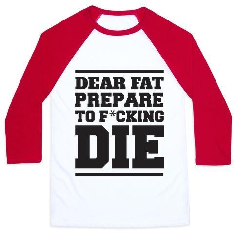 Virgin Teez  Baseball Tee Unisex Classic Baseball Tee / x-small / White/Red DEAR FAT PREPARE TO DIE UNISEX CLASSIC BASEBALL TEE