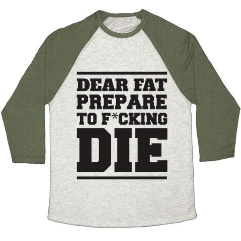 Virgin Teez  Baseball Tee Unisex Tri-Blend Baseball Tee / small / Oatmeal / Moss DEAR FAT PREPARE TO DIE UNISEX TRI-BLEND BASEBALL TEE