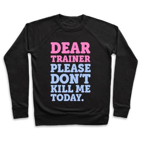 Virgin Teez  Pullover Crewneck Sweatshirt / x-small / Black DEAR TRAINER PLEASE DON'T KILL ME TODAY CREWNECK SWEATSHIRT