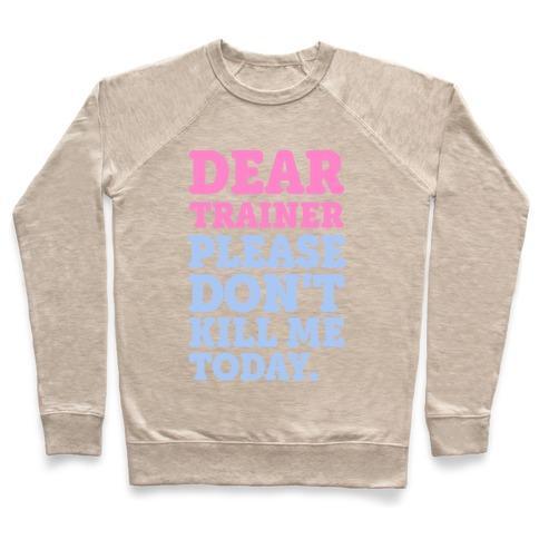 Virgin Teez  Pullover Crewneck Sweatshirt / x-small / Heathered Oatmeal DEAR TRAINER PLEASE DON'T KILL ME TODAY CREWNECK SWEATSHIRT