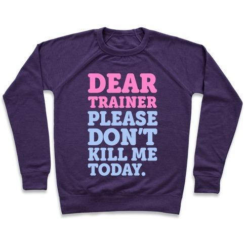 Virgin Teez  Pullover Crewneck Sweatshirt / x-small / Purple DEAR TRAINER PLEASE DON'T KILL ME TODAY CREWNECK SWEATSHIRT
