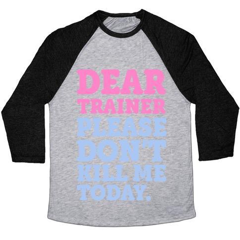 Virgin Teez  Baseball Tee Unisex Tri-Blend Baseball Tee / small / Athletic Gray / Black DEAR TRAINER PLEASE DON'T KILL ME TODAY UNISEX TRI-BLEND BASEBALL TEE