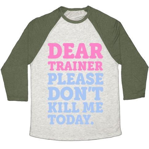 Virgin Teez  Baseball Tee Unisex Tri-Blend Baseball Tee / small / Oatmeal / Moss DEAR TRAINER PLEASE DON'T KILL ME TODAY UNISEX TRI-BLEND BASEBALL TEE