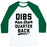 Virgin Teez  Baseball Tee Unisex Classic Baseball Tee / x-small / White/Dark Green DIBS ON THE QUARTERBACK UNISEX CLASSIC BASEBALL TEE