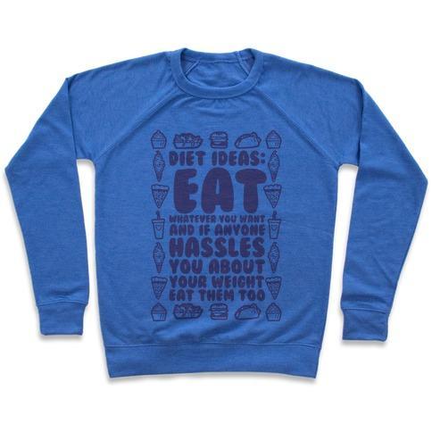 Virgin Teez  Pullover Crewneck Sweatshirt / x-small / Heathered Blue DIET IDEAS: EAT WHATEVER YOU WANT AND IF ANYONE HASSLES YOU ABOUT YOUR WEIGHT EAT THEM TOO CREWNECK SWEATSHIRT