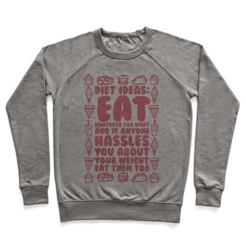 Virgin Teez  Pullover Crewneck Sweatshirt / x-small / Heathered Gray DIET IDEAS: EAT WHATEVER YOU WANT AND IF ANYONE HASSLES YOU ABOUT YOUR WEIGHT EAT THEM TOO CREWNECK SWEATSHIRT