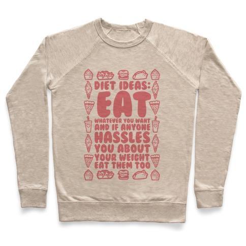 Virgin Teez  Pullover Crewneck Sweatshirt / x-small / Heathered Oatmeal DIET IDEAS: EAT WHATEVER YOU WANT AND IF ANYONE HASSLES YOU ABOUT YOUR WEIGHT EAT THEM TOO CREWNECK SWEATSHIRT