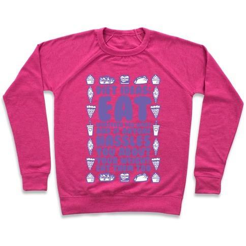 Virgin Teez  Pullover Crewneck Sweatshirt / x-small / Deep Pink DIET IDEAS: EAT WHATEVER YOU WANT AND IF ANYONE HASSLES YOU ABOUT YOUR WEIGHT EAT THEM TOO CREWNECK SWEATSHIRT