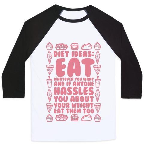 Virgin Teez  Baseball Tee Unisex Classic Baseball Tee / x-small / White/Black DIET IDEAS: EAT WHATEVER YOU WANT AND IF ANYONE HASSLES YOU ABOUT YOUR WEIGHT EAT THEM TOO UNISEX CLASSIC BASEBALL TEE