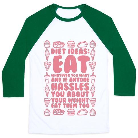 Virgin Teez  Baseball Tee Unisex Classic Baseball Tee / x-small / White/Dark Green DIET IDEAS: EAT WHATEVER YOU WANT AND IF ANYONE HASSLES YOU ABOUT YOUR WEIGHT EAT THEM TOO UNISEX CLASSIC BASEBALL TEE