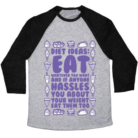 Virgin Teez  Baseball Tee Unisex Tri-Blend Baseball Tee / small / Athletic Gray / Black DIET IDEAS: EAT WHATEVER YOU WANT AND IF ANYONE HASSLES YOU ABOUT YOUR WEIGHT EAT THEM TOO UNISEX TRI-BLEND BASEBALL TEE