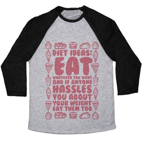Virgin Teez  Baseball Tee Unisex Tri-Blend Baseball Tee / small / Athletic Gray / Black DIET IDEAS: EAT WHATEVER YOU WANT AND IF ANYONE HASSLES YOU ABOUT YOUR WEIGHT EAT THEM TOO UNISEX TRI-BLEND BASEBALL TEE