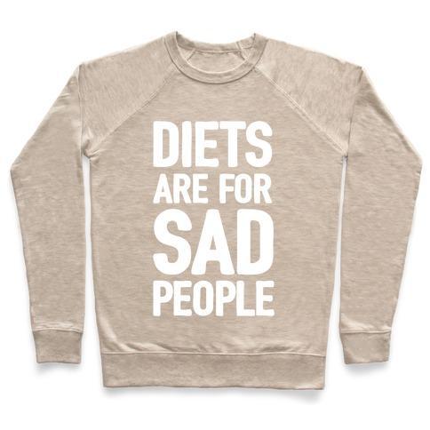 Virgin Teez  Pullover Crewneck Sweatshirt / x-small / Heathered Oatmeal DIETS ARE FOR SAD PEOPLE CREWNECK SWEATSHIRT