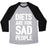 Virgin Teez  Baseball Tee Unisex Tri-Blend Baseball Tee / small / Athletic Gray / Black DIETS ARE FOR SAD PEOPLE UNISEX TRI-BLEND BASEBALL TEE