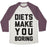 Virgin Teez  Baseball Tee Unisex Tri-Blend Baseball Tee / small / Oatmeal / Maroon DIETS MAKE YOU BORING UNISEX TRI-BLEND BASEBALL TEE