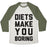 Virgin Teez  Baseball Tee Unisex Tri-Blend Baseball Tee / small / Oatmeal / Moss DIETS MAKE YOU BORING UNISEX TRI-BLEND BASEBALL TEE