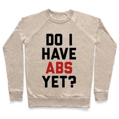Virgin Teez  Pullover Crewneck Sweatshirt / x-small / Heathered Oatmeal DO I HAVE ABS YET CREWNECK SWEATSHIRT
