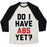 Virgin Teez  Baseball Tee Unisex Tri-Blend Baseball Tee / small / Oatmeal / Black DO I HAVE ABS YET UNISEX TRI-BLEND BASEBALL TEE