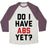 Virgin Teez  Baseball Tee Unisex Tri-Blend Baseball Tee / small / Oatmeal / Maroon DO I HAVE ABS YET UNISEX TRI-BLEND BASEBALL TEE