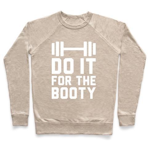 Virgin Teez  Pullover Crewneck Sweatshirt / x-small / Heathered Oatmeal DO IT FOR THE BOOTY CREWNECK SWEATSHIRT