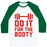 Virgin Teez  Baseball Tee Unisex Classic Baseball Tee / x-small / White/Dark Green DO IT FOR THE BOOTY UNISEX CLASSIC BASEBALL TEE