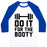 Virgin Teez  Baseball Tee Unisex Classic Baseball Tee / x-small / White/Blue DO IT FOR THE BOOTY UNISEX CLASSIC BASEBALL TEE