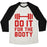 Virgin Teez  Baseball Tee Unisex Tri-Blend Baseball Tee / small / Oatmeal / Black DO IT FOR THE BOOTY UNISEX TRI-BLEND BASEBALL TEE